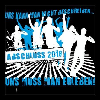 Abschlussmotiv A169 Uns Kann Man Nicht Beschreiben Uns Muss Man Erleben Abschlussshirts Von Schul Ag